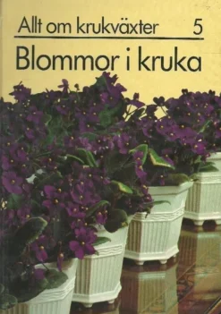 Shop ALLT OM KRUKVÄXTER 5 -Blommor i kruka (INBUNDEN BOK ) Botanik