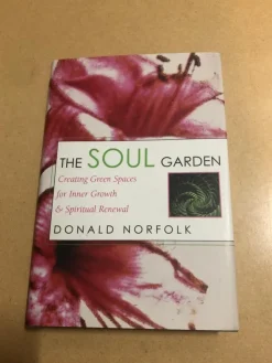 Best Sale The Soul Garden - Creating Green Spaces for Inner Growth & Spiritual Renewal / Botanik