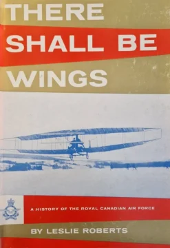 Discount There Shall Be Wings: A History of the Royal Canadian Air Force - Leslie Roberts Fly- Og Flyhistorie