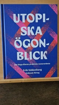 Clearance Utopi-ska ögon-blick: Om Unga Klaras praktiska teaterarbete av Erik Uddenberg Drama, Dans, Film & Teater